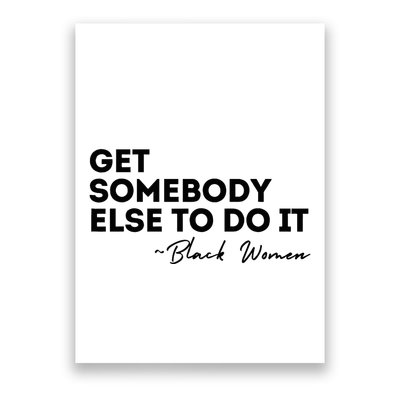 Get Somebody Else To Do It Black Women Are Tired Rest Poster