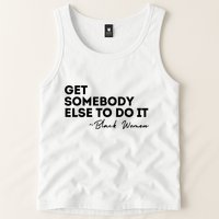 Get Somebody Else To Do It Black Women Are Tired Rest Tank Top