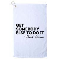Get Somebody Else To Do It Black Women Are Tired Rest Golf Towel