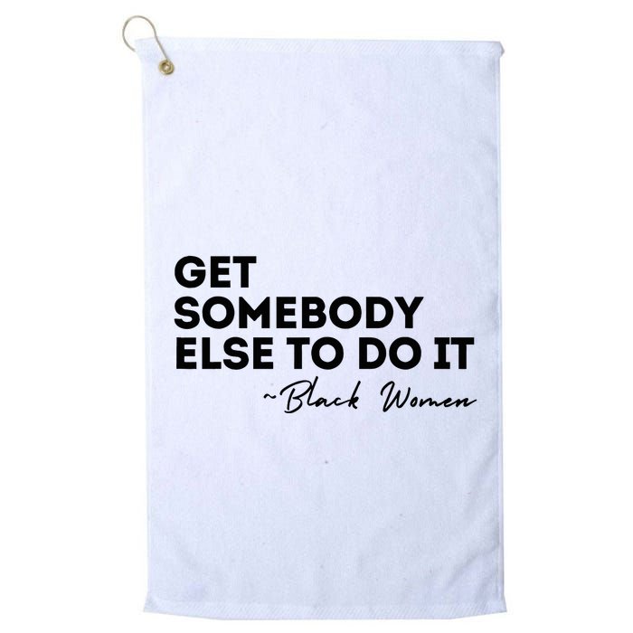 Get Somebody Else To Do It Black Women Are Tired Rest Golf Towel