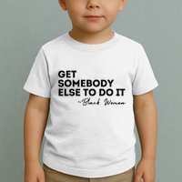 Get Somebody Else To Do It Black Women Are Tired Rest Toddler T-Shirt