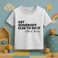 Get Somebody Else To Do It Black Women Are Tired Rest Toddler T-Shirt