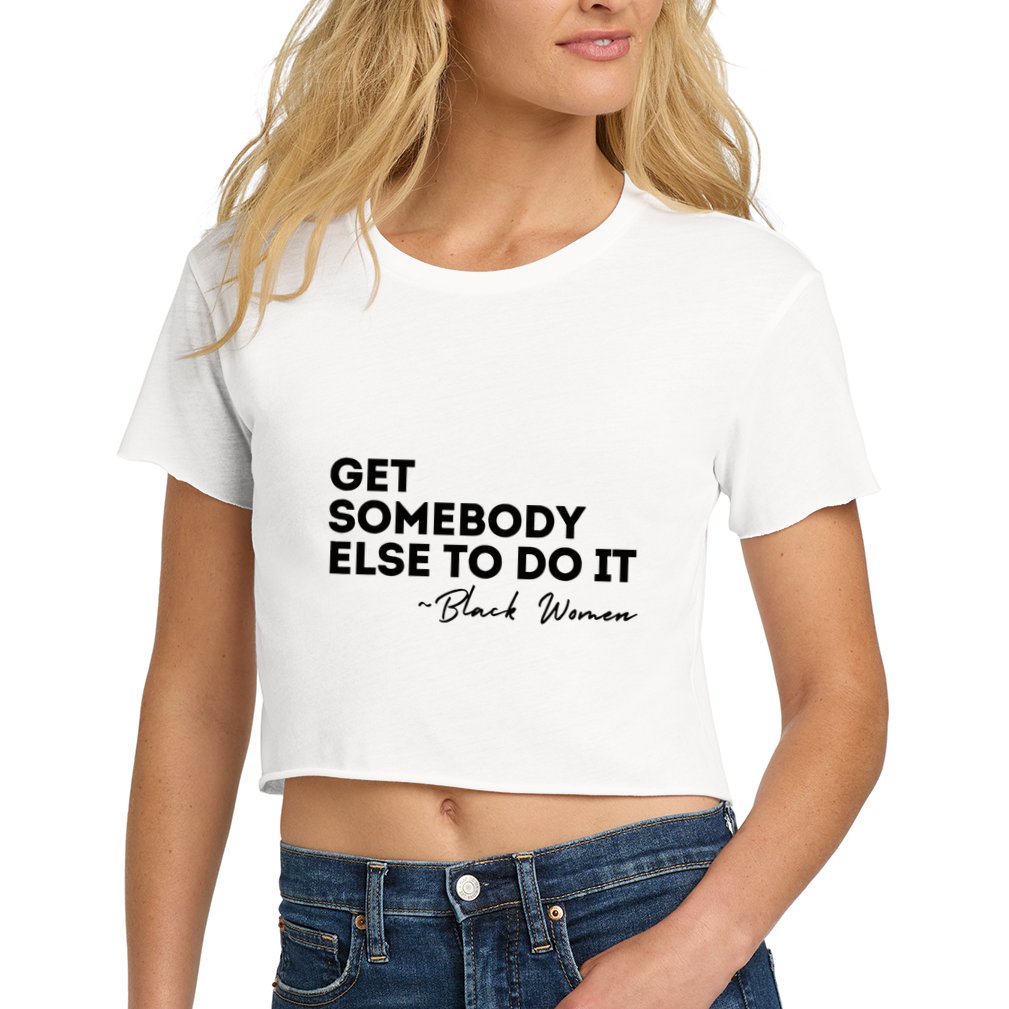 Get Somebody Else To Do It Black Women Are Tired Rest Crop Top