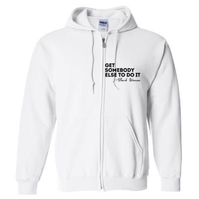 Get Somebody Else To Do It Black Women Are Tired Rest Full Zip Hoodie