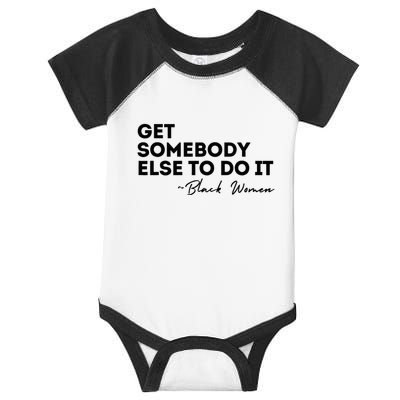 Get Somebody Else To Do It Black Women Are Tired Rest Infant Baby Jersey Bodysuit