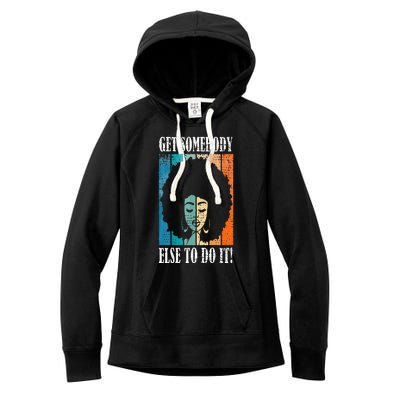 Get Somebody Else To Do It Black Women Are Tired Rest Women's Fleece Hoodie