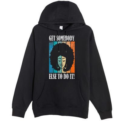 Get Somebody Else To Do It Black Women Are Tired Rest Premium Pullover Hoodie