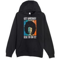 Get Somebody Else To Do It Black Women Are Tired Rest Premium Pullover Hoodie