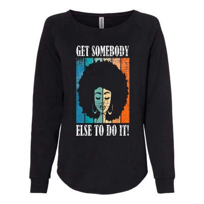 Get Somebody Else To Do It Black Women Are Tired Rest Womens California Wash Sweatshirt