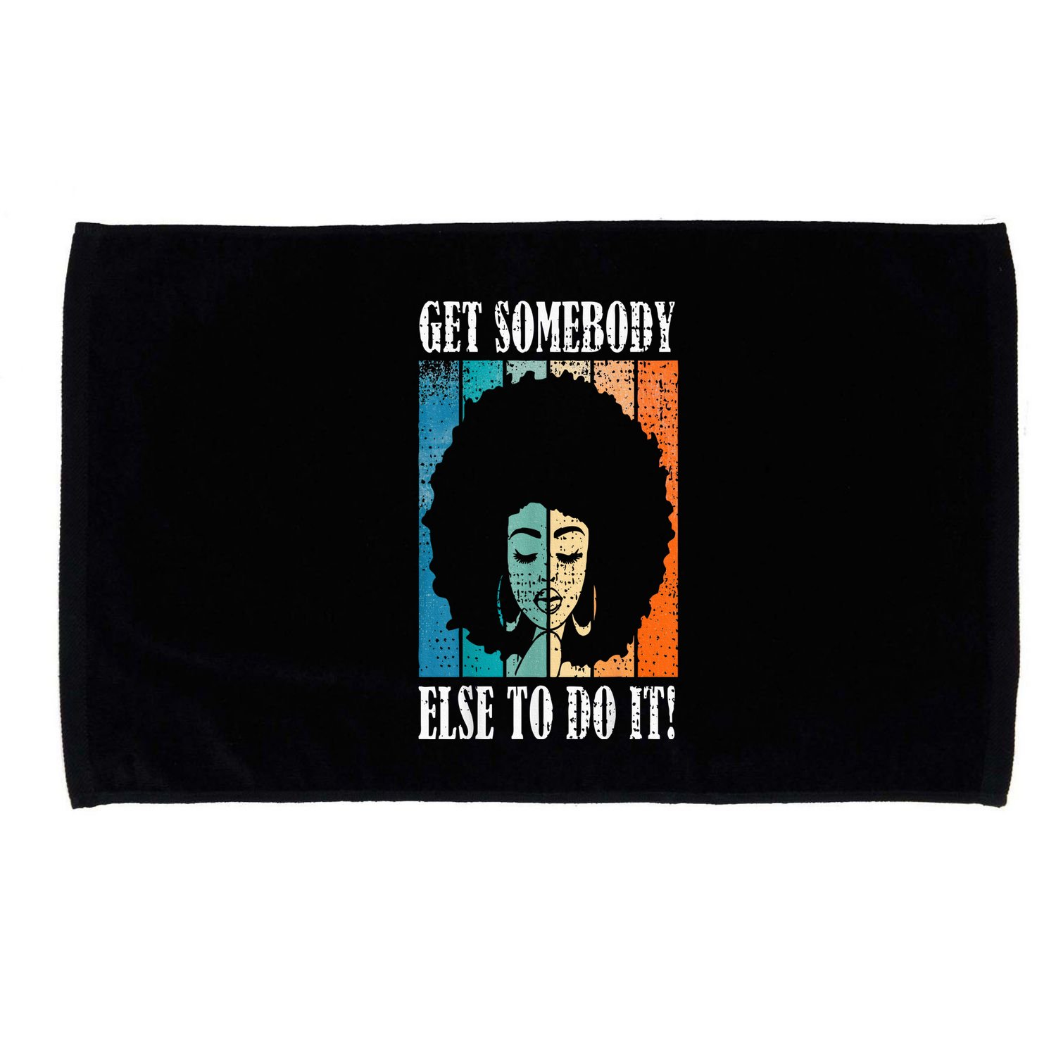 Get Somebody Else To Do It Black Women Are Tired Rest Microfiber Hand Towel