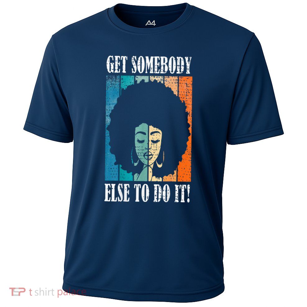 Get Somebody Else To Do It Black Women Are Tired Rest Performance Shirt