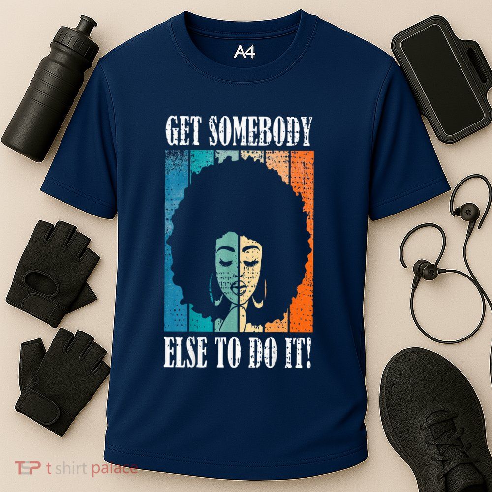 Get Somebody Else To Do It Black Women Are Tired Rest Performance Shirt