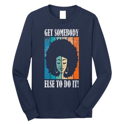 Get Somebody Else To Do It Black Women Are Tired Rest Long Sleeve Shirt