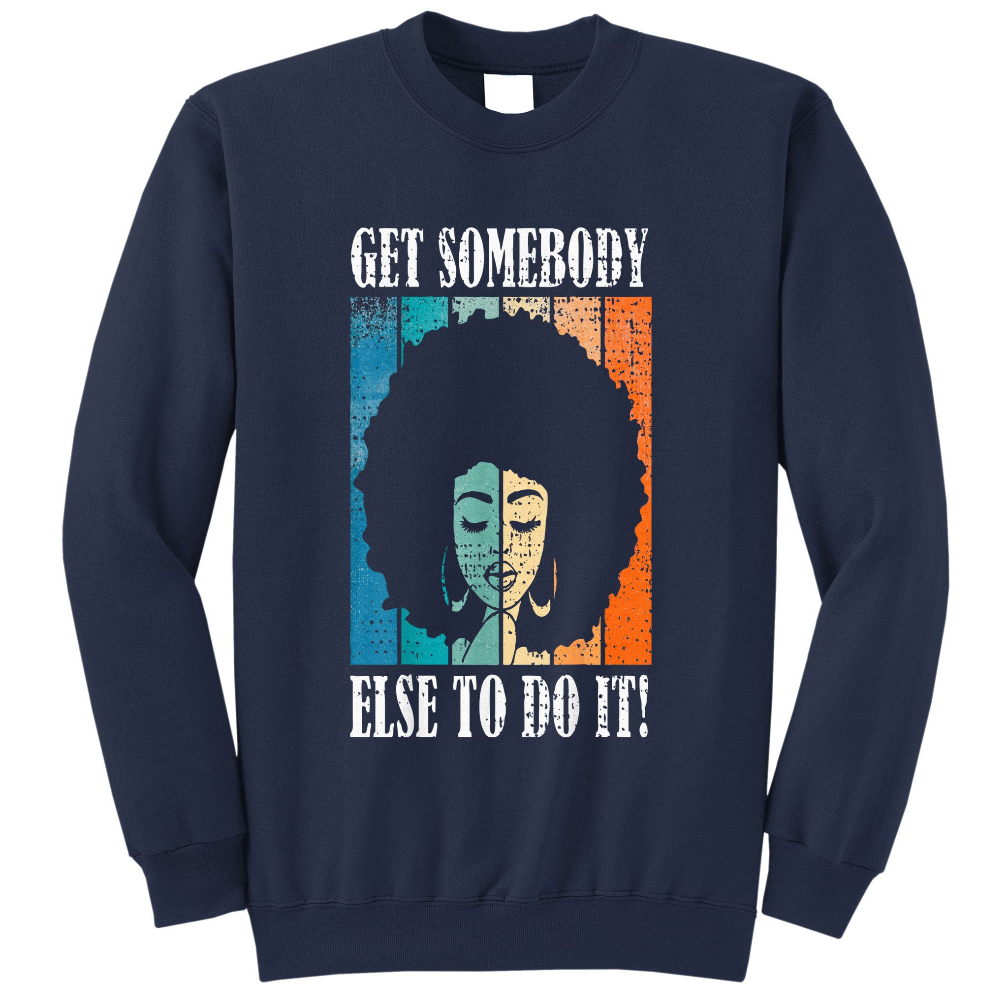 Get Somebody Else To Do It Black Women Are Tired Rest Sweatshirt