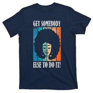 Get Somebody Else To Do It Black Women Are Tired Rest T-Shirt