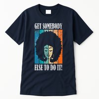 Get Somebody Else To Do It Black Women Are Tired Rest Tall T-Shirt