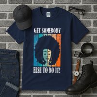 Get Somebody Else To Do It Black Women Are Tired Rest Tall T-Shirt
