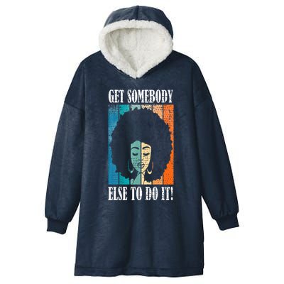 Get Somebody Else To Do It Black Women Are Tired Rest Hooded Wearable Blanket