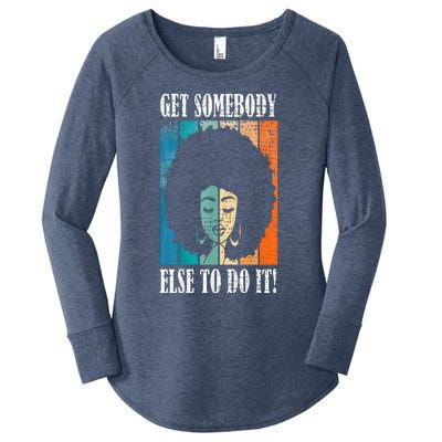 Get Somebody Else To Do It Black Women Are Tired Rest Women's Perfect Tri Tunic Long Sleeve Shirt