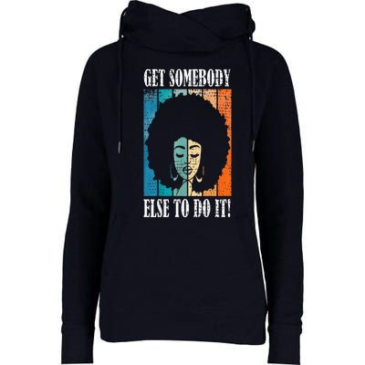 Get Somebody Else To Do It Black Women Are Tired Rest Womens Funnel Neck Pullover Hood