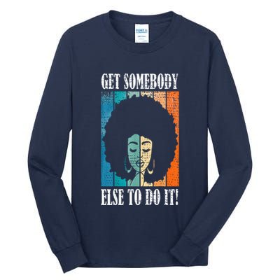 Get Somebody Else To Do It Black Women Are Tired Rest Tall Long Sleeve T-Shirt
