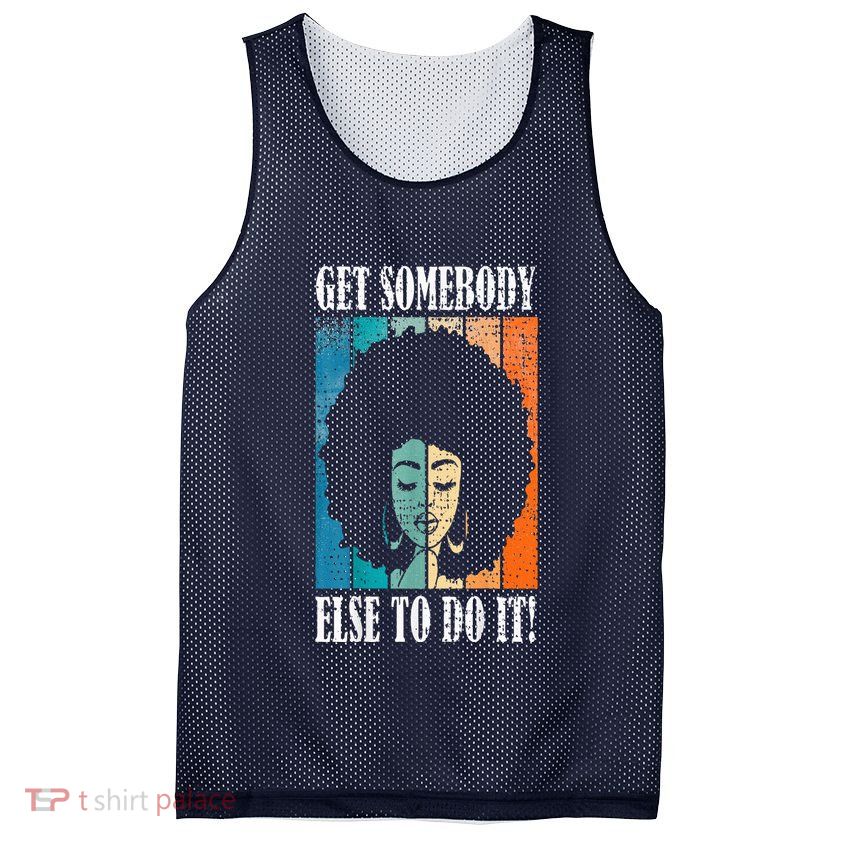 Get Somebody Else To Do It Black Women Are Tired Rest Mesh Reversible Basketball Jersey Tank