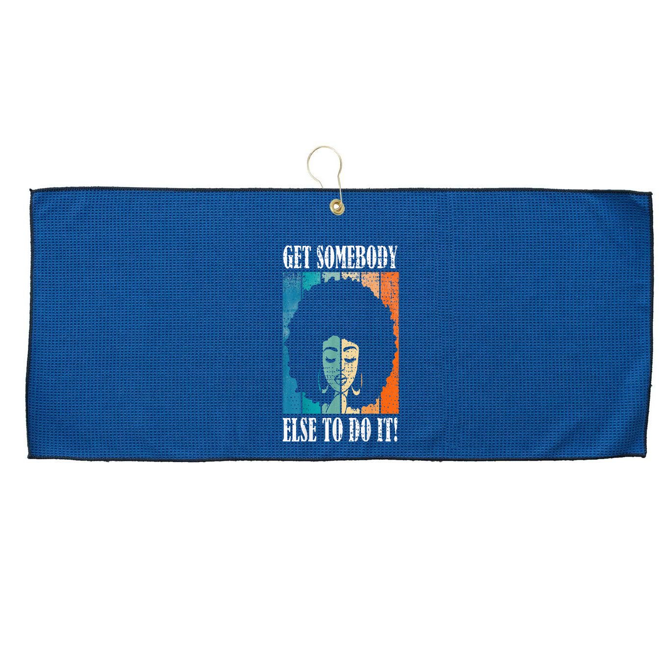 Get Somebody Else To Do It Black Women Are Tired Rest Large Microfiber Waffle Golf Towel