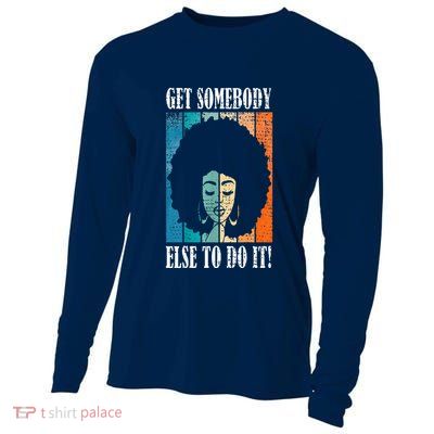Get Somebody Else To Do It Black Women Are Tired Rest Cooling Performance Long Sleeve Crew
