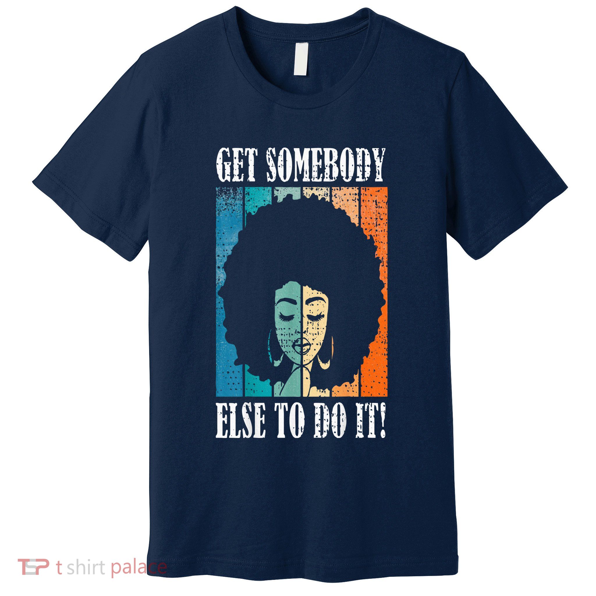 Get Somebody Else To Do It Black Women Are Tired Rest Premium T-Shirt