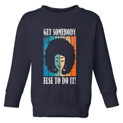 Get Somebody Else To Do It Black Women Are Tired Rest Toddler Sweatshirt