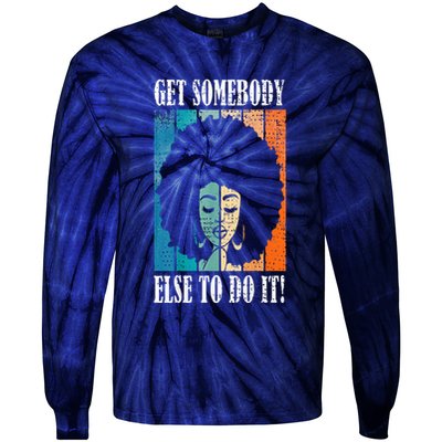 Get Somebody Else To Do It Black Women Are Tired Rest Tie-Dye Long Sleeve Shirt