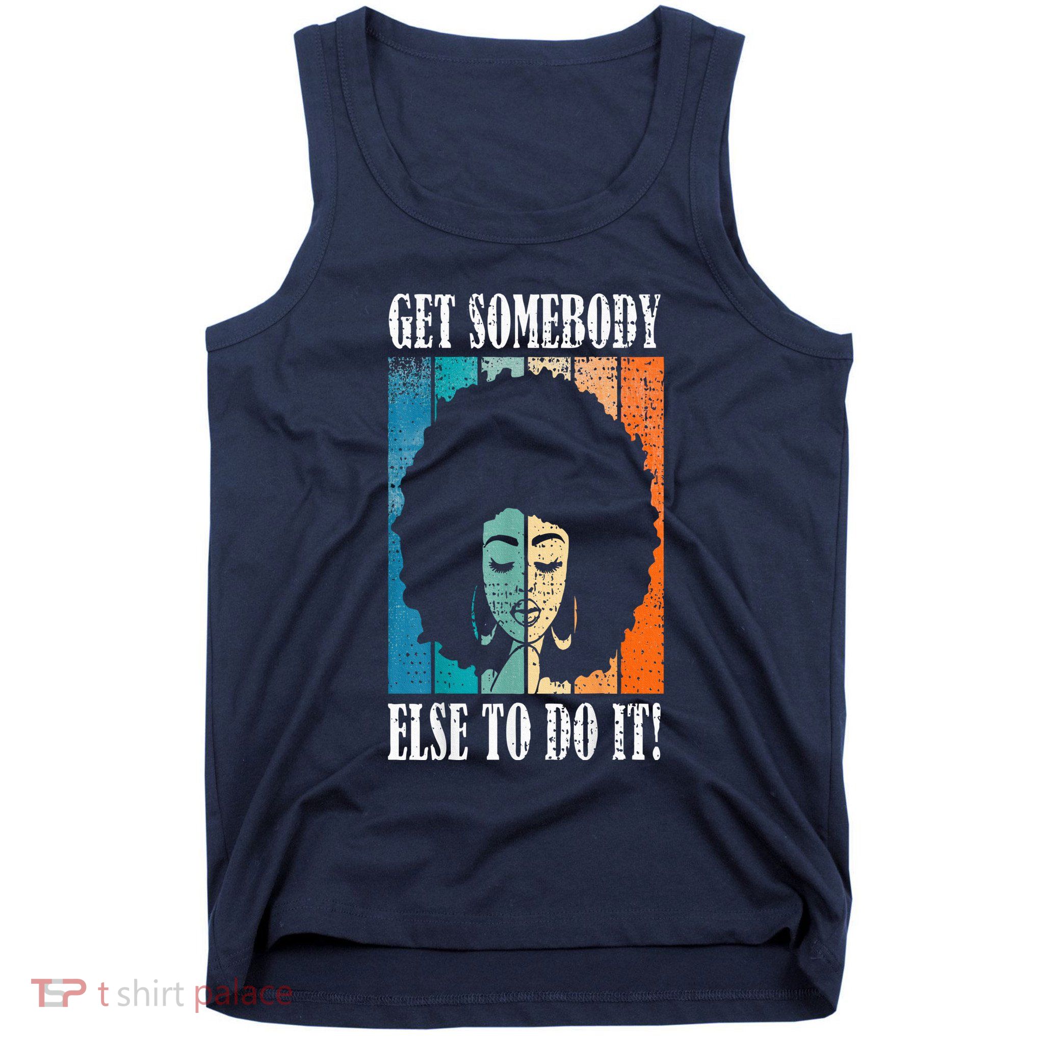 Get Somebody Else To Do It Black Women Are Tired Rest Tank Top