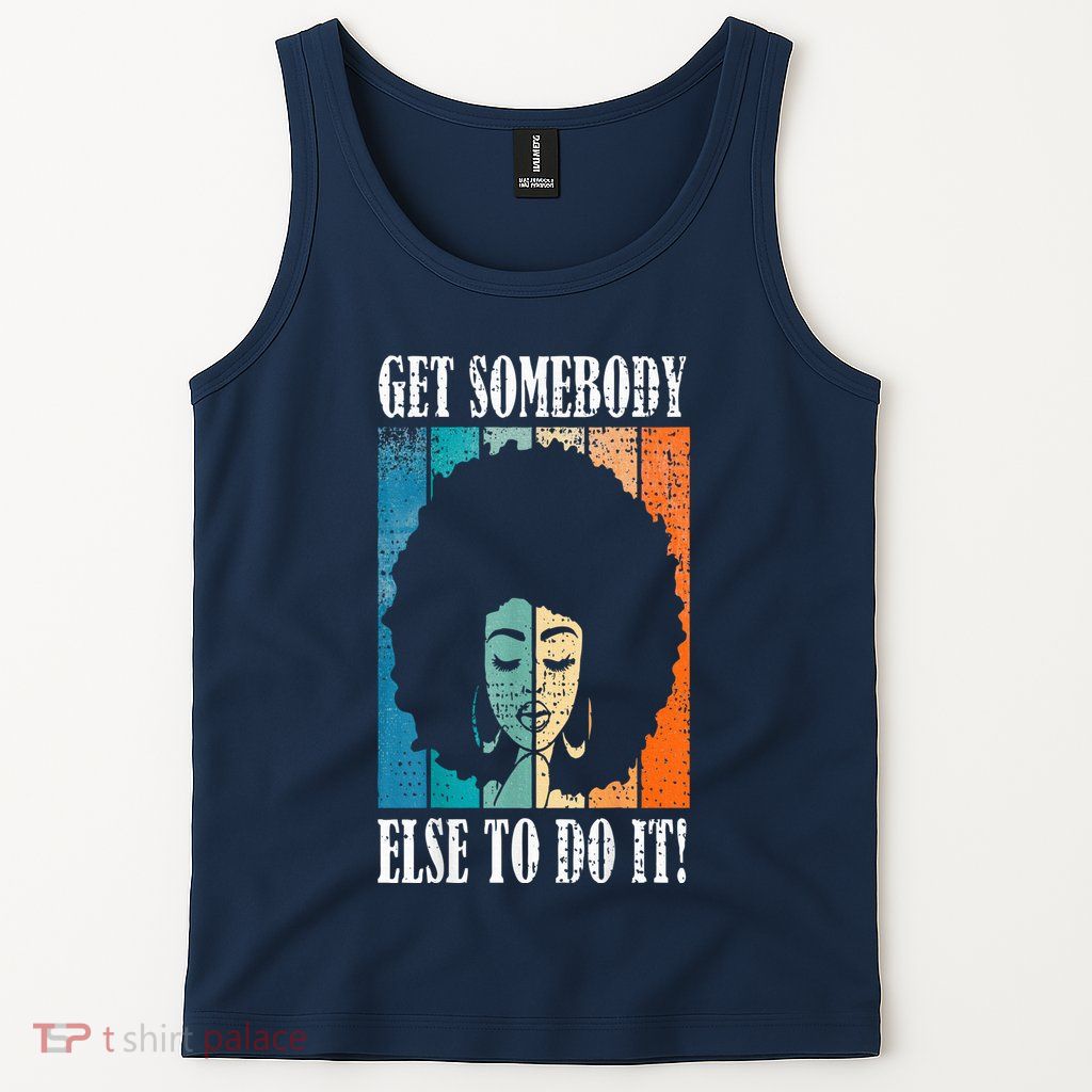 Get Somebody Else To Do It Black Women Are Tired Rest Tank Top