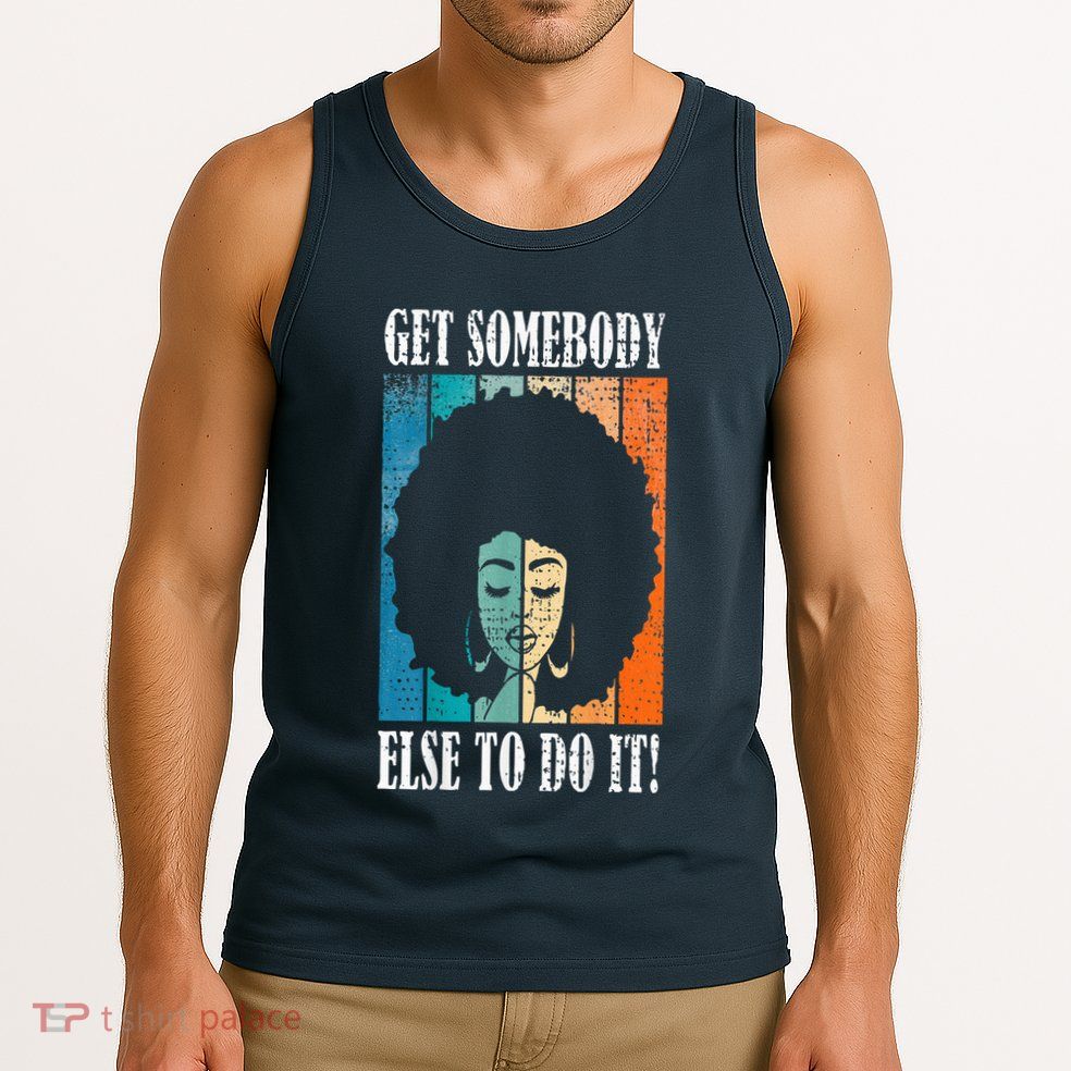 Get Somebody Else To Do It Black Women Are Tired Rest Tank Top