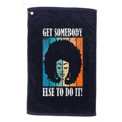 Get Somebody Else To Do It Black Women Are Tired Rest Golf Towel