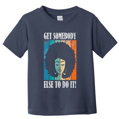 Get Somebody Else To Do It Black Women Are Tired Rest Toddler T-Shirt