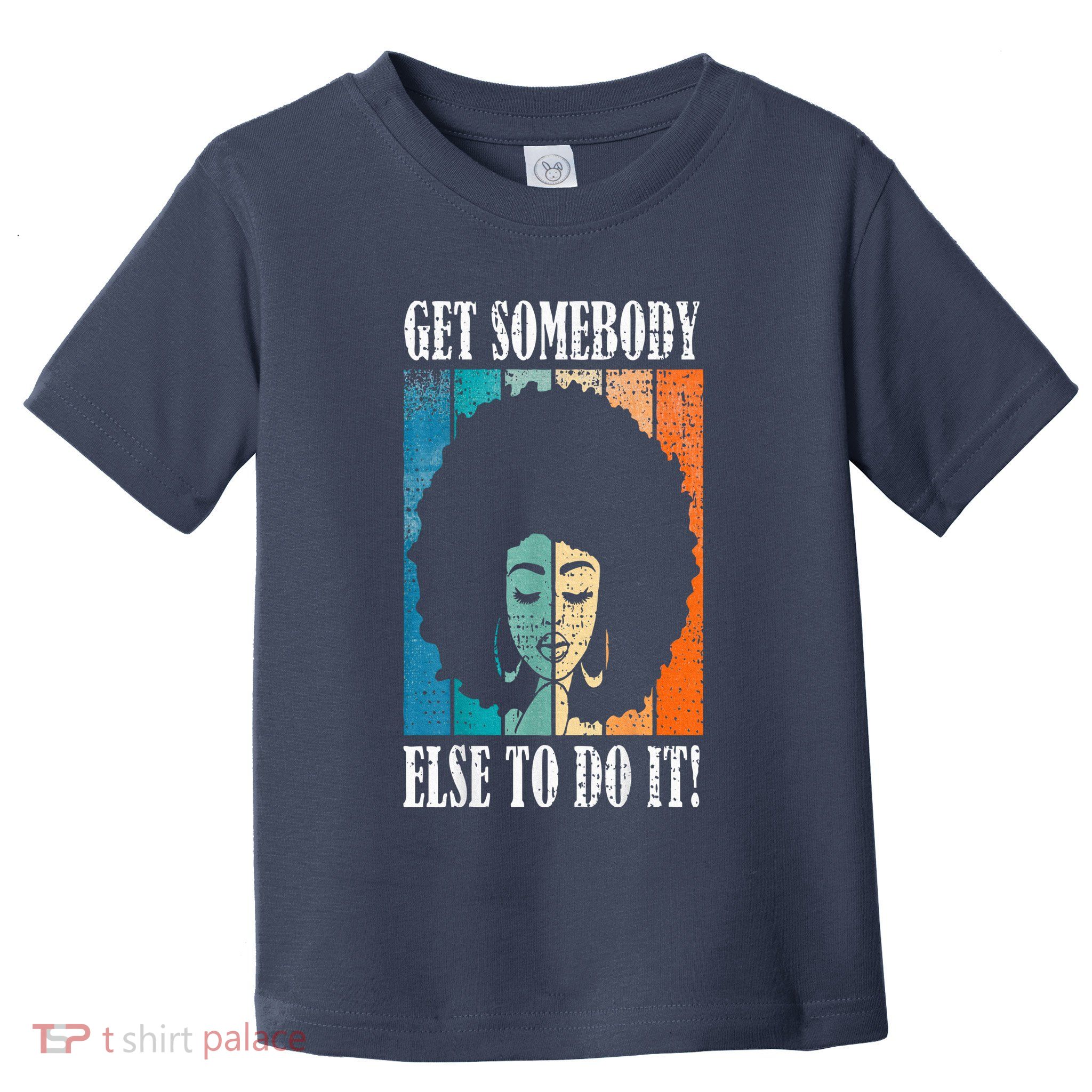 Get Somebody Else To Do It Black Women Are Tired Rest Toddler T-Shirt