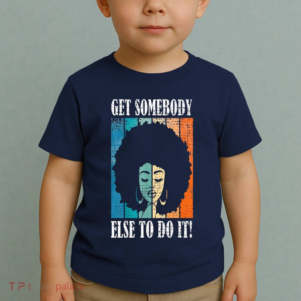 Get Somebody Else To Do It Black Women Are Tired Rest Toddler T-Shirt