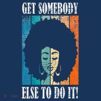 Get Somebody Else To Do It Black Women Are Tired Rest Toddler T-Shirt