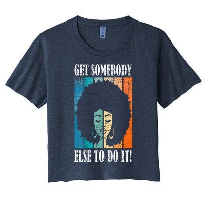 Get Somebody Else To Do It Black Women Are Tired Rest Women's Crop Top Tee