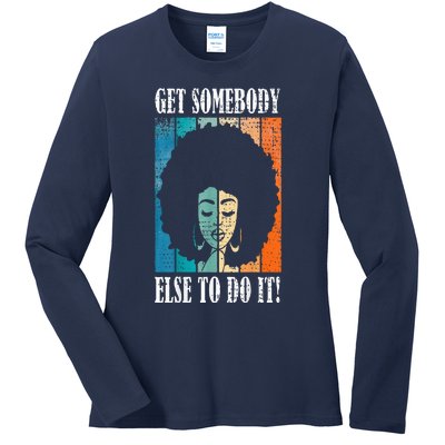 Get Somebody Else To Do It Black Women Are Tired Rest Ladies Long Sleeve Shirt