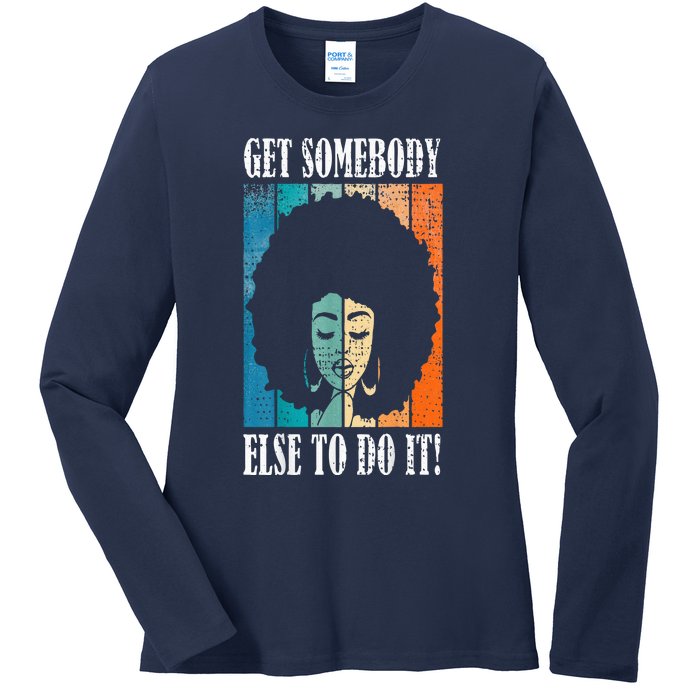 Get Somebody Else To Do It Black Women Are Tired Rest Ladies Long Sleeve Shirt