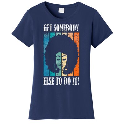 Get Somebody Else To Do It Black Women Are Tired Rest Women's T-Shirt