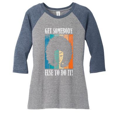 Get Somebody Else To Do It Black Women Are Tired Rest Women's Tri-Blend 3/4-Sleeve Raglan Shirt