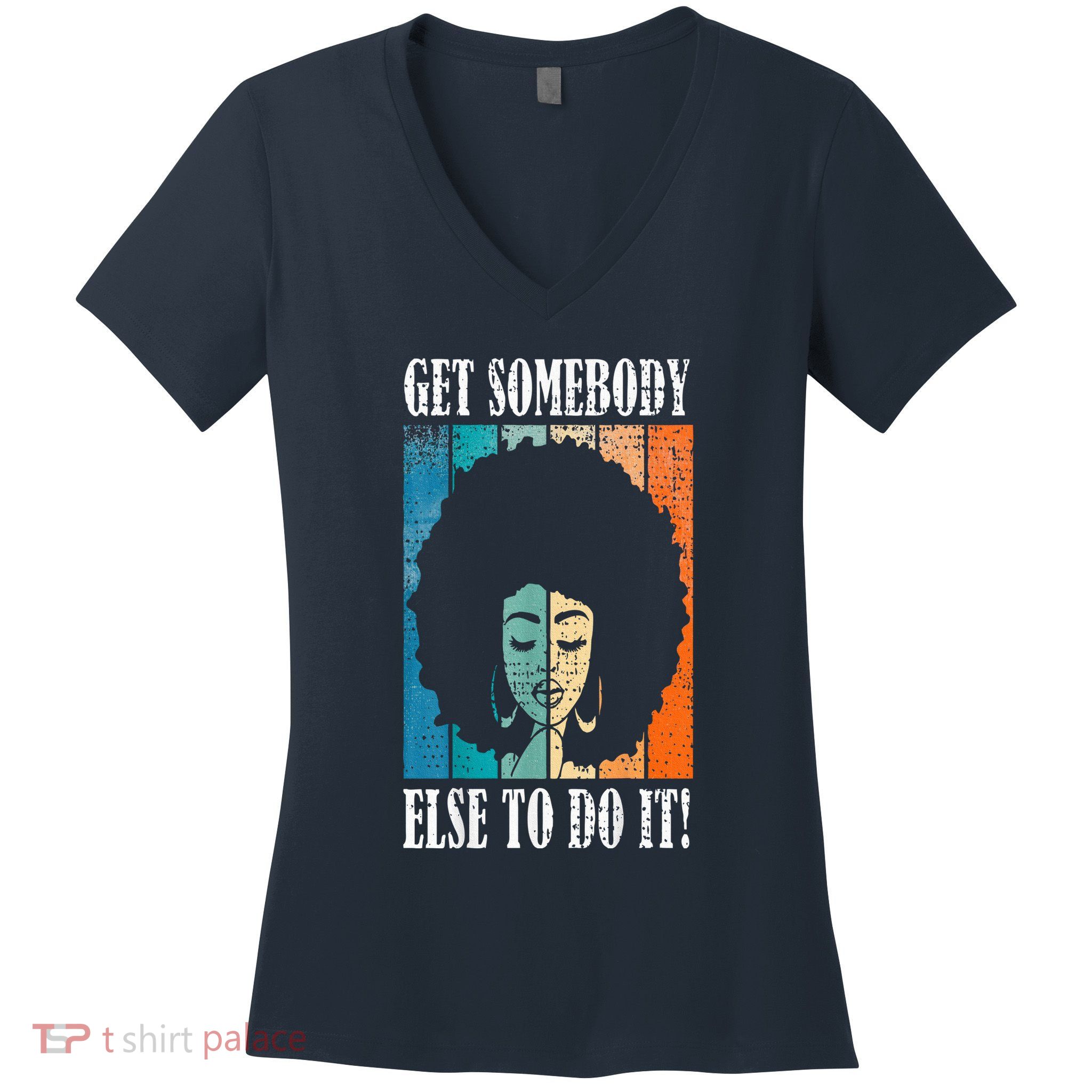 Get Somebody Else To Do It Black Women Are Tired Rest Women's V-Neck T-Shirt