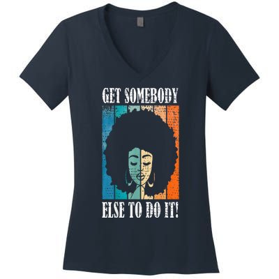 Get Somebody Else To Do It Black Women Are Tired Rest Women's V-Neck T-Shirt