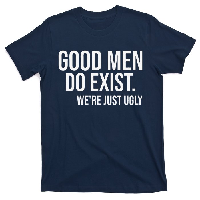 Good Still Exist Were Just Ugly T-Shirt