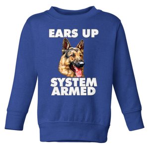 Ger Shepherd Ears Up System Armed Ger Shepherd Funny Gift Toddler Sweatshirt