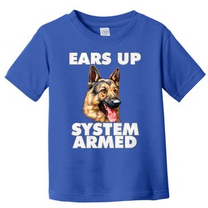 Ger Shepherd Ears Up System Armed Ger Shepherd Funny Gift Toddler T-Shirt