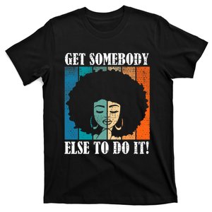 Get Somebody Else To Do It Black Women Are Tired Rest T-Shirt